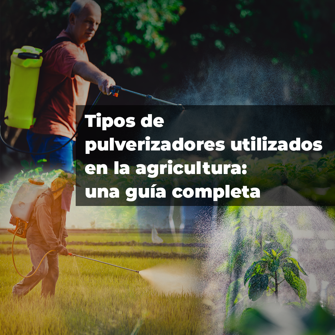 Tipos de pulverizadores usados en la agricultura: Una guía completa